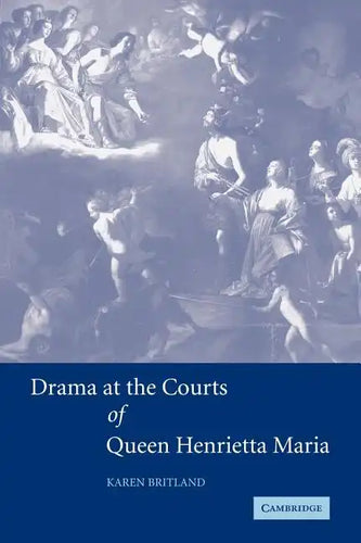 Drama at the Courts of Queen Henrietta Maria - Paperback