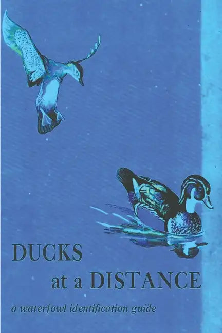 Ducks at a Distance: A Waterfowl Identification Guide - Paperback
