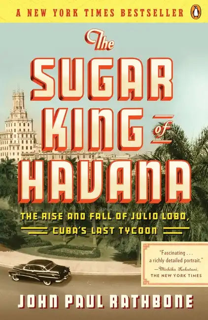 The Sugar King of Havana: The Rise and Fall of Julio Lobo, Cuba's Last Tycoon - Paperback