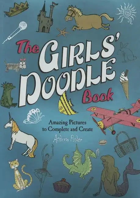 The Girls' Doodle Book: Amazing Pictures to Complete and Create - Paperback