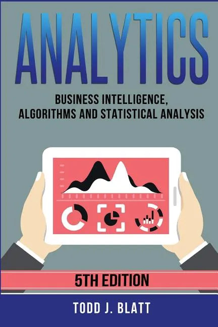 Analytics: Business Intelligence, Algorithms and Statistical Analysis - Paperback