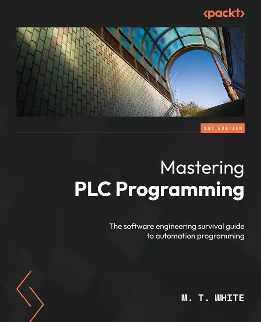 Mastering PLC Programming: The software engineering survival guide to automation programming - Paperback