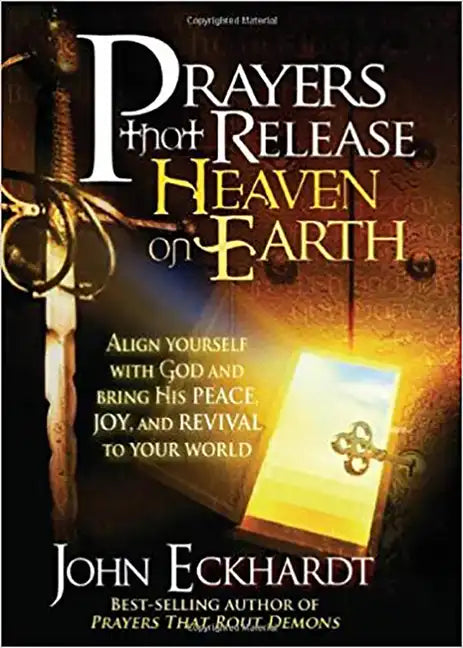 Prayers That Release Heaven on Earth: Align Yourself with God and Bring His Peace, Joy, and Revival to Your World - Paperback