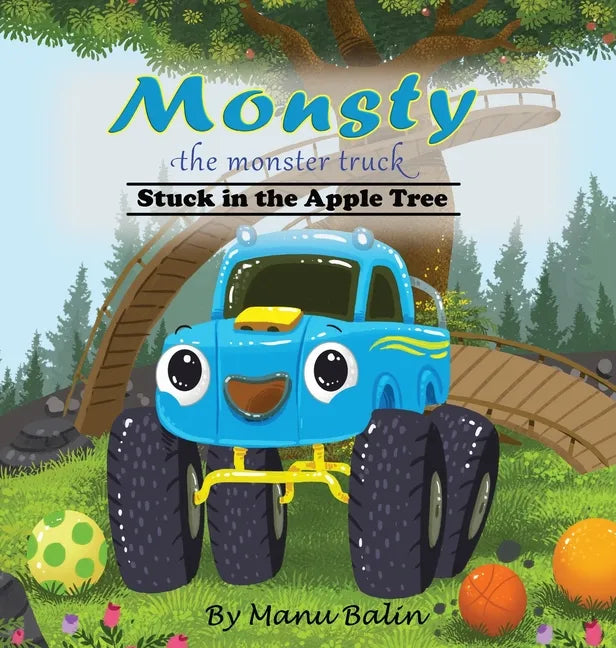 Monsty the Monster Truck Stuck In the Apple Tree - Hardcover