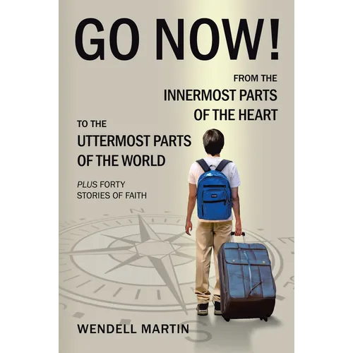 Go Now!: From the Innermost Parts of the Heart to the Uttermost Parts of the World Plus Forty Stories of Faith - Paperback