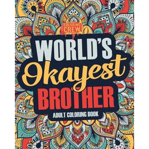 Worlds Okayest Brother: A Snarky, Irreverent & Funny Brother Coloring Book for Adults - Paperback