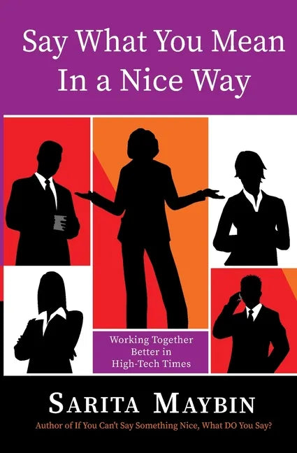 Say What You Mean in a Nice Way: Working Together Better in High-Tech Times - Paperback