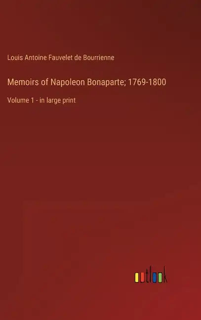Memoirs of Napoleon Bonaparte; 1769-1800: Volume 1 - in large print - Hardcover