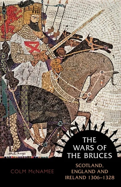 The Wars of the Bruces: Scotland, England and Ireland 1306 - 1328 - Paperback