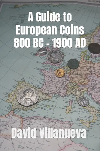 A Guide to European Coins 800 BC - 1900 AD - Paperback