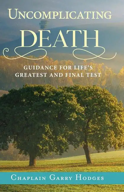 Uncomplicating Death: Guidance for Life's Greatest and Final Test - Paperback