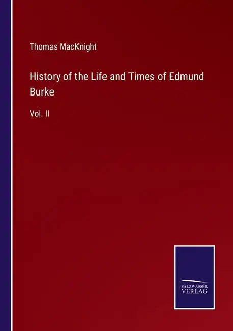 History of the Life and Times of Edmund Burke: Vol. II - Paperback