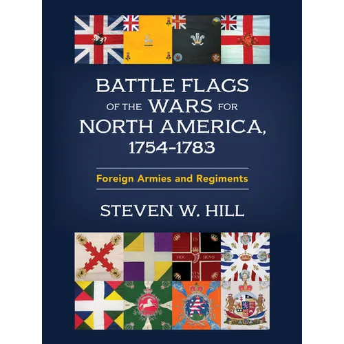 Battle Flags of the Wars for North America, 1754-1783: Foreign Armies and Regiments - Hardcover