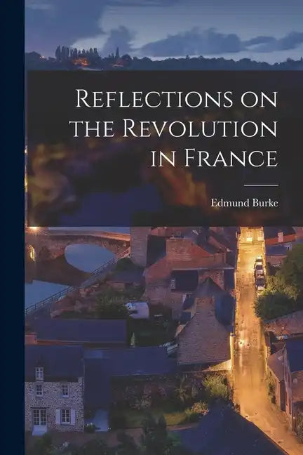 Reflections on the Revolution in France - Paperback