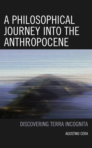 A Philosophical Journey into the Anthropocene - Hardcover