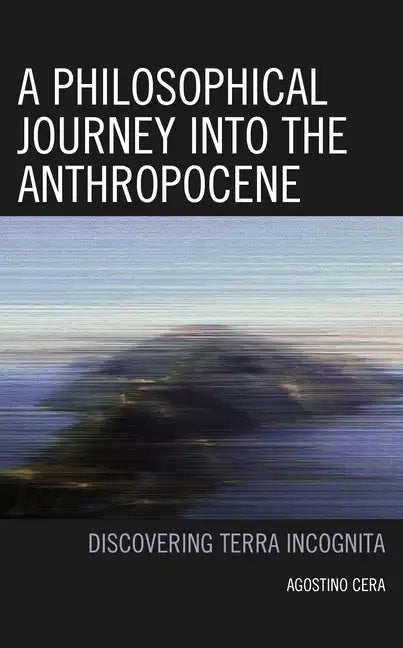 A Philosophical Journey into the Anthropocene - Hardcover
