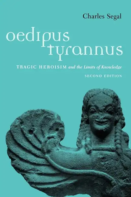 Oedipus Tyrannus: Tragic Heroism and the Limits of Knowledge - Paperback