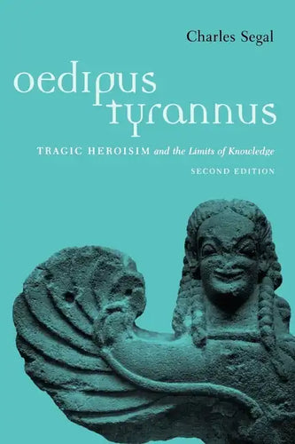 Oedipus Tyrannus: Tragic Heroism and the Limits of Knowledge - Paperback