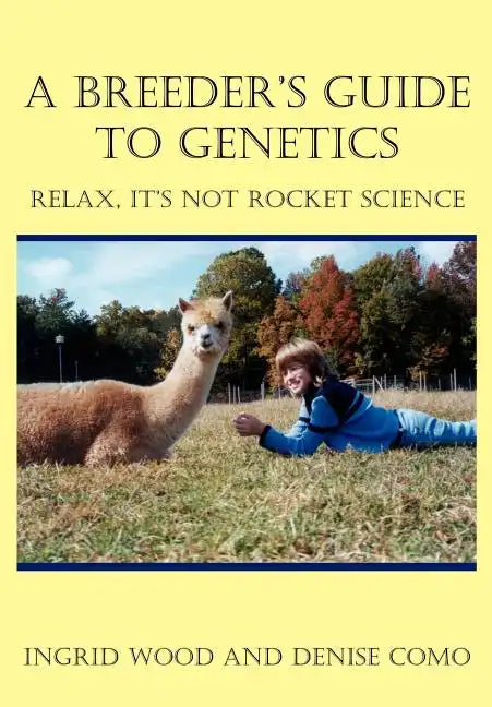 A Breeder's Guide to Genetics: Relax, It's Not Rocket Science - Hardcover