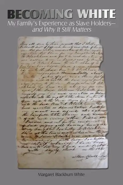 Becoming White: My Family's Experience as Slave Holders-and Why It Still Matters - Paperback