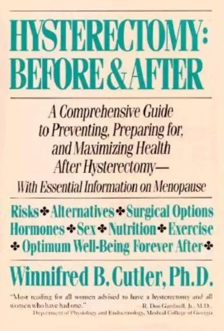 Hysterectomy Before & After: A Comprehensive Guide to Preventing, Preparing For, and Maximizing Health - Paperback