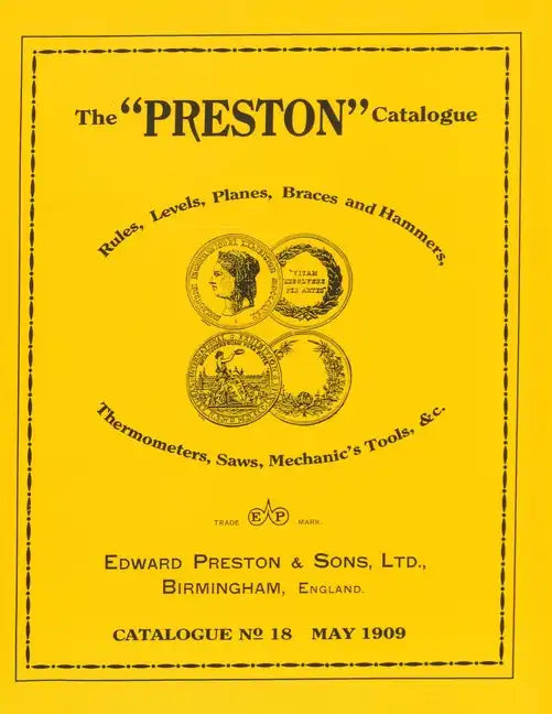 The Preston Catalogue -1909: Rules, Levels, Planes, Braces and Hammers, Thermometers, Saws, Mechanic's Tools & cc. - Paperback