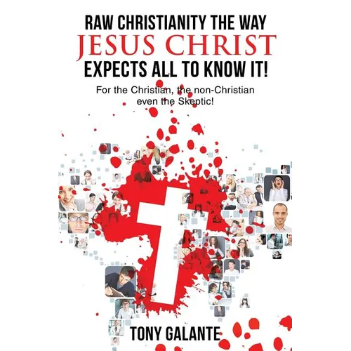 Raw Christianity the Way Jesus Christ Expects All to Know It! - Paperback