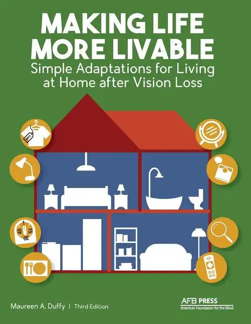 Making Life More Livable: Simple Adaptations for Living at Home after Vision Loss - Paperback