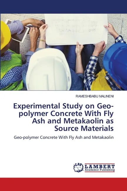 Experimental Study on Geo-polymer Concrete With Fly Ash and Metakaolin as Source Materials - Paperback