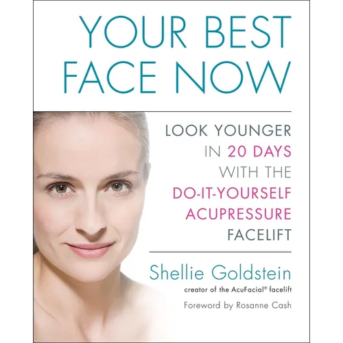 Your Best Face Now: Look Younger in 20 Days with the Do-It-Yourself Acupressure Facelift - Paperback