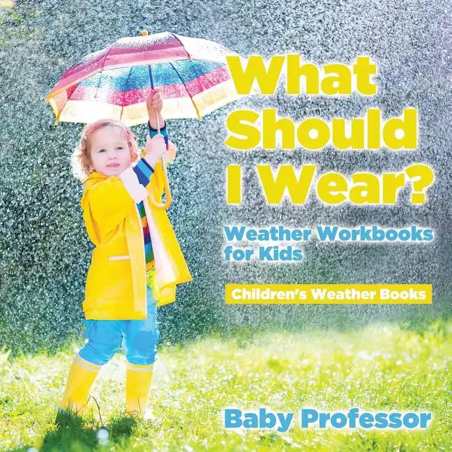 What Should I Wear? Weather Workbooks for Kids Children's Weather Books - Paperback