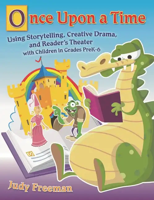Once Upon a Time: Using Storytelling, Creative Drama, and Reader's Theater with Children in Grades Prek-6 - Paperback