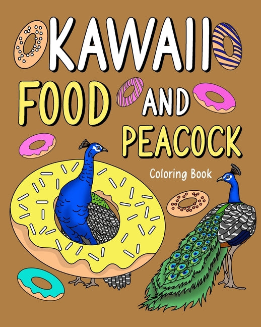 Kawaii Food and Peacock Coloring Book: Activity Relaxation, Painting Menu Cute, and Animal Pictures Pages - Paperback