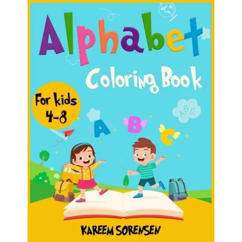 Alphabet Coloring Book for Kids 4-8: An Activity book for kids to learn the alphabet while having fun - Paperback