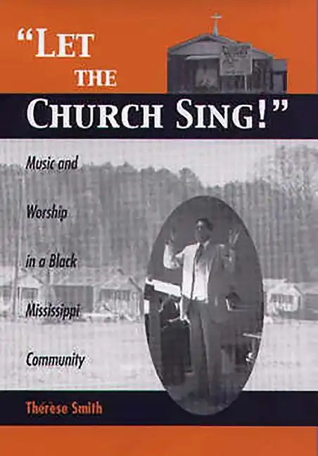 Let the Church Sing!: Music and Worship in a Black Mississippi Community - Hardcover