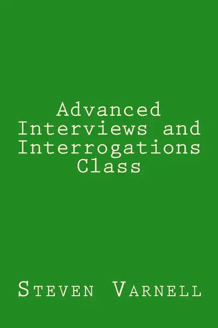 Advanced Interviews and Interrogations Class - Paperback