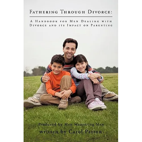 Fathering Through Divorce: A Handbook for Men Dealing with Divorce and Its Impact on Parenting - Paperback