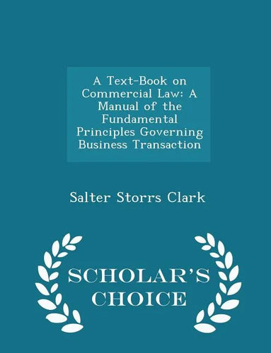 A Text-Book on Commercial Law: A Manual of the Fundamental Principles Governing Business Transaction - Scholar's Choice Edition - Paperback