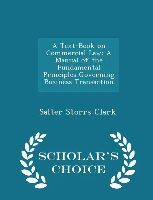A Text-Book on Commercial Law: A Manual of the Fundamental Principles Governing Business Transaction - Scholar's Choice Edition - Paperback
