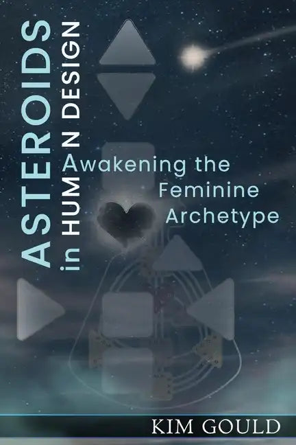 Asteroids in Human Design: Awakening the Feminine Archetype - Paperback