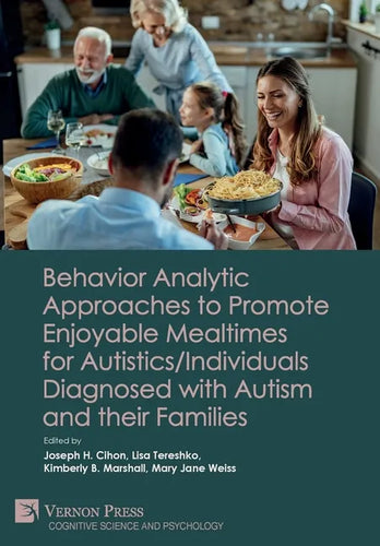 Behavior Analytic Approaches to Promote Enjoyable Mealtimes for Autistics/Individuals Diagnosed with Autism and their Families - Hardcover