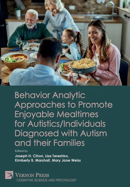 Behavior Analytic Approaches to Promote Enjoyable Mealtimes for Autistics/Individuals Diagnosed with Autism and their Families - Hardcover