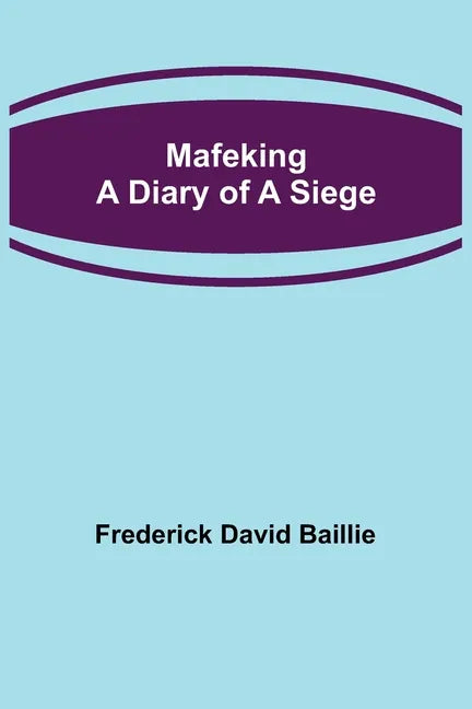 Mafeking: A Diary of a Siege - Paperback