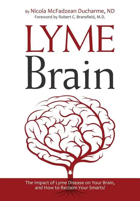 Lyme Brain: The Impact of Lyme Disease on Your Brain, and How To Reclaim Your Smarts! - Paperback