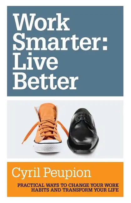 Work Smarter: Live Better - Paperback