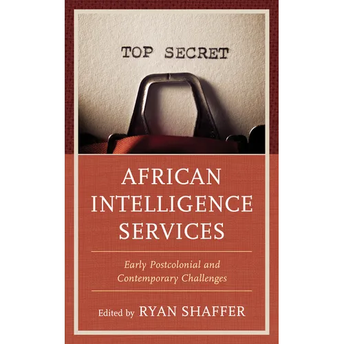 African Intelligence Services: Early Postcolonial and Contemporary Challenges - Paperback