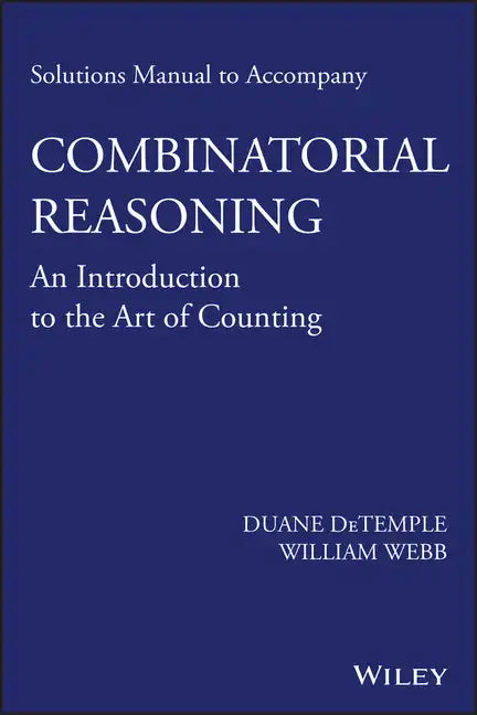 Solutions Manual to Accompany Combinatorial Reasoning: An Introduction to the Art of Counting - Paperback