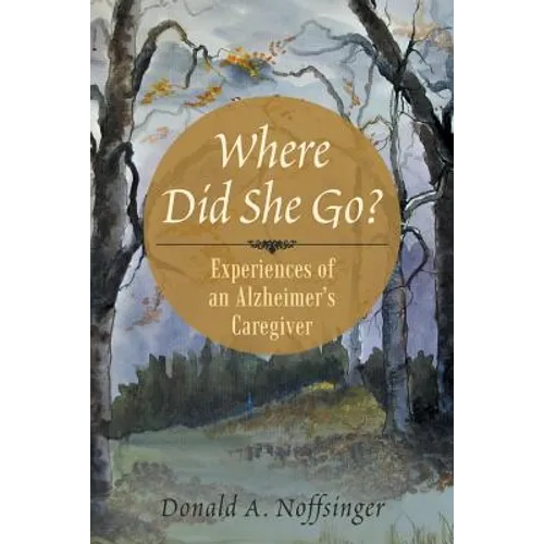 Where Did She Go?: Experiences of an Alzheimer's Caregiver - Paperback