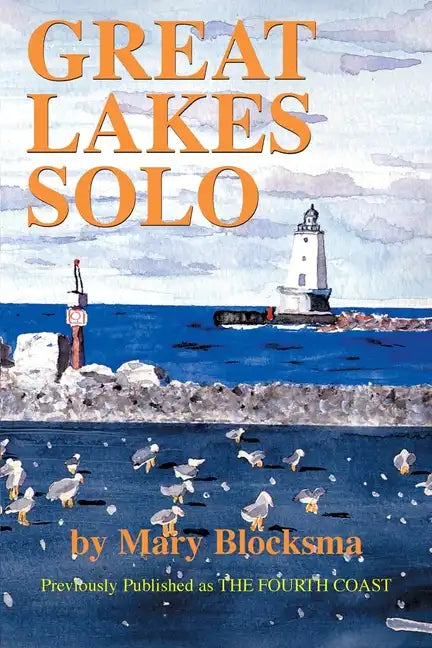 Great Lakes Solo: Exploring the Great Lakes Coastline from the St. Lawrence Seaway to the Boundary Waters of Minnesota - Paperback