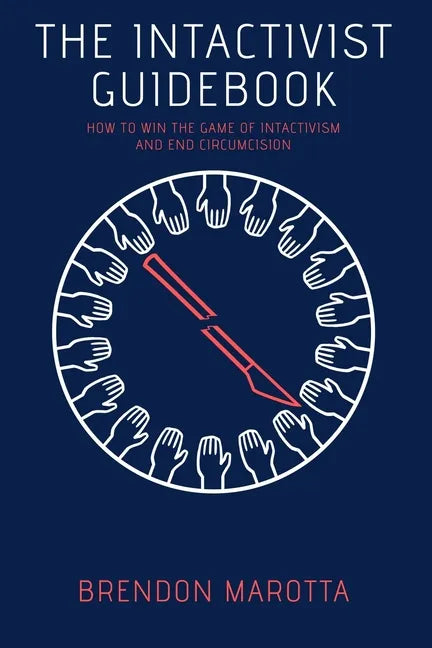 The Intactivist Guidebook: How to Win the Game of Intactivism and End Circumcision - Paperback